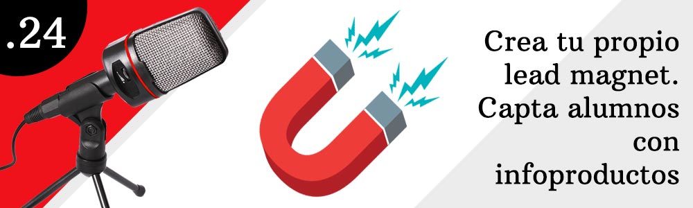 24. Crea tu propio lead magnet. Capta alumnos con infoproductos