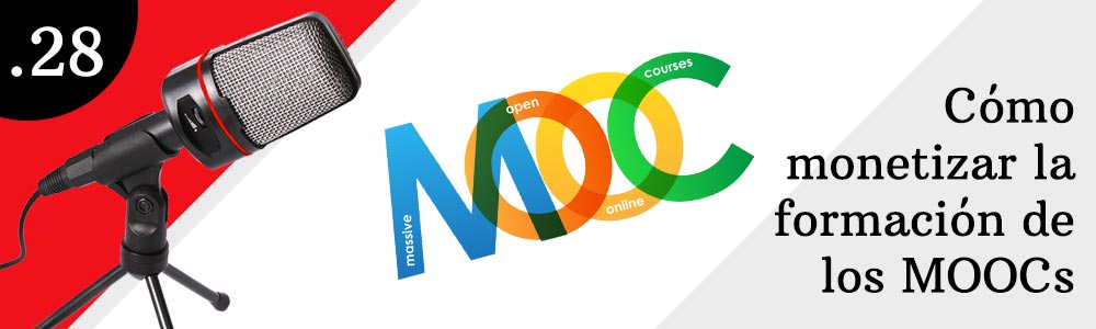 28. Cómo monetizar la formación de los MOOCs
