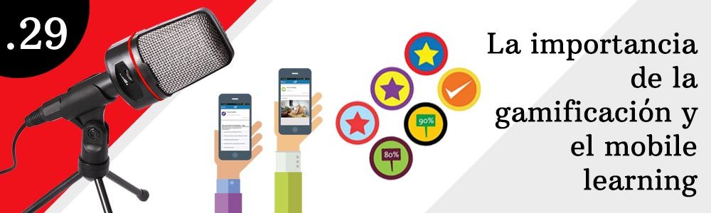 29. La importancia de la gamificación y el mobile learning