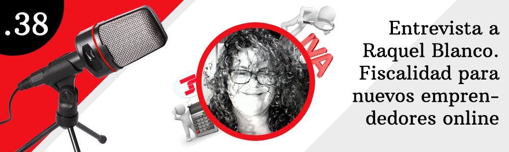 38. Entrevista a Raquel Blanco. Fiscalidad para nuevos emprendedores online