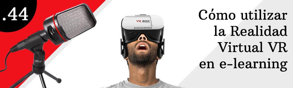 44. Cómo utilizar la Realidad Virtual VR en e-learning
