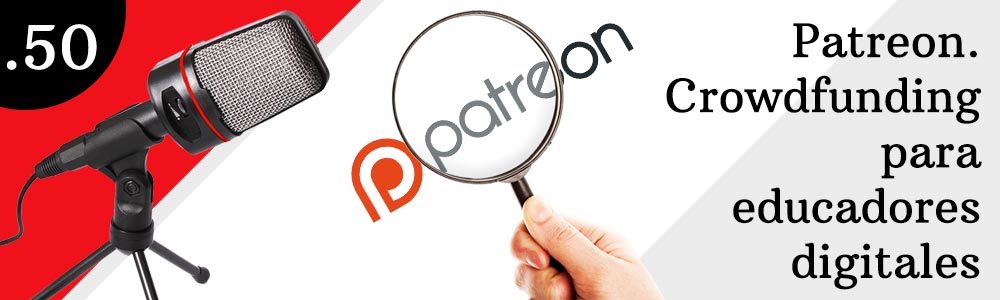 50. Patreon. Crowdfunding para educadores digitales